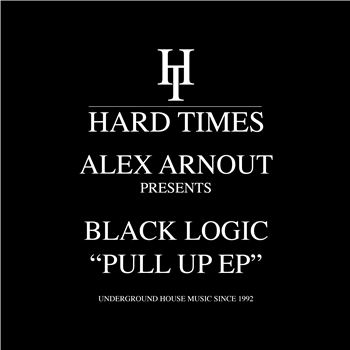 Alex Arnout presents Black Logic - Pull Up EP - Hard Times