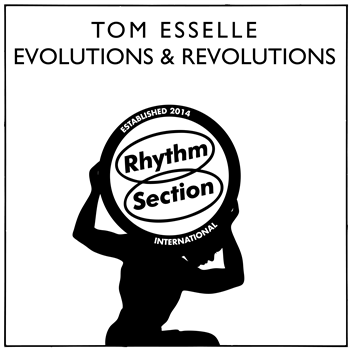 Tom Esselle - Evolutions & Revolutions - Rhythm Section International