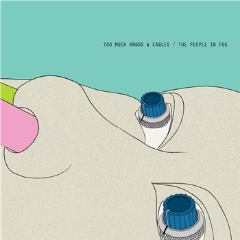 THE PEOPLE IN FOG - TOO MUCH KNOBS AND CABLES - 2x12" - SOUND OF VAST THE PEOPLE IN FOG - TOO MUCH KNOBS AND CABLES - 2x12" - SOUND OF VAST