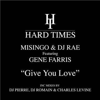 Misingo & DJ Rae ft. Gene Farris - Give You Love (Incl. DJ Pierre / DJ Romain / Charles Levine Mixes) - Hard Times Misingo & DJ Rae ft. Gene Farris - Give You Love (Incl. DJ Pierre / DJ Romain / Charles Levine Mixes) - Hard Times