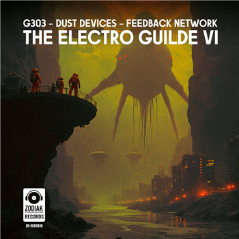 G303 & Dust Devices & Feedback Network - The Electro Guilde VI - Zodiak Commune Records G303 & Dust Devices & Feedback Network - The Electro Guilde VI - Zodiak Commune Records