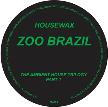 ZOO BRAZIL - THE AMBIENT HOUSE TRILOGY (PART 1) - Housewax ZOO BRAZIL - THE AMBIENT HOUSE TRILOGY (PART 1) - Housewax