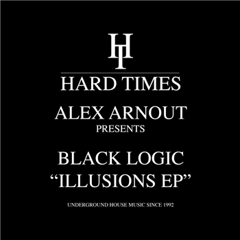 Alex Arnout presents Black Logic - The Illusions EP - Hard Times Alex Arnout presents Black Logic - The Illusions EP - Hard Times