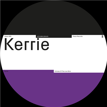 Kerrie - Echoes Of The Live Wire - Tresor Kerrie - Echoes Of The Live Wire - Tresor