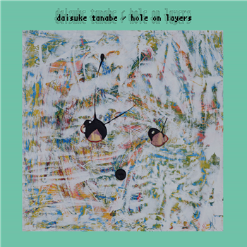 Daisuke Tanabe - Hole on Layers - Borrowed Scenery Daisuke Tanabe - Hole on Layers - Borrowed Scenery