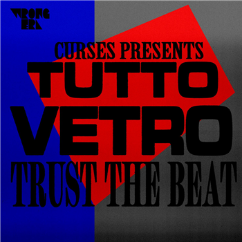 Curses presents Tutto Vetro - Trust The Beat - Wrong Era Curses presents Tutto Vetro - Trust The Beat - Wrong Era