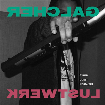 Galcher LUSTWERK - North Coast Nostalgia - Lustwerk Music Galcher LUSTWERK - North Coast Nostalgia - Lustwerk Music