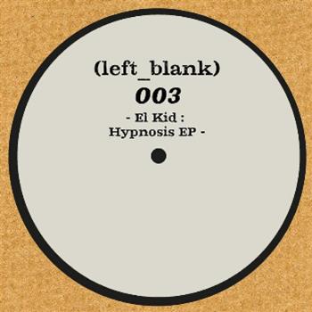 El Kid - Hypnosis EP - Left Blank