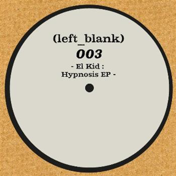 El Kid - Hypnosis EP - Left Blank El Kid - Hypnosis EP - Left Blank