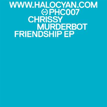 Chrissy Murderbot - Friendship EP - Halo Cyan Records