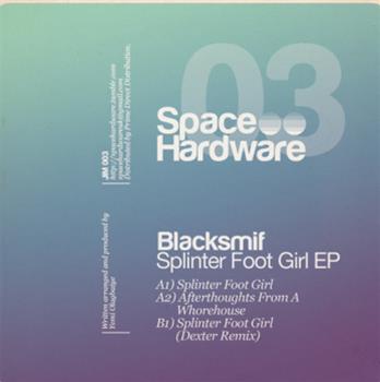Blacksmif - Splinter Foot Girl EP - SPACE HARDWARE Blacksmif - Splinter Foot Girl EP - SPACE HARDWARE