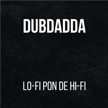 Dubdadda - Lo-Fi Pon De Hi LP - Moonshine Recordings