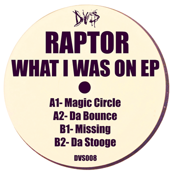 Raptor - What I Was On EP - DVS Recordings