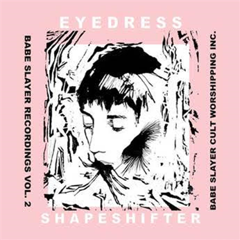 Eyedress - Shapeshifter LP - Headcount / Babe Slayer