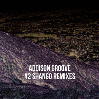 Addison Groove - Shango Remixes - GROOVE