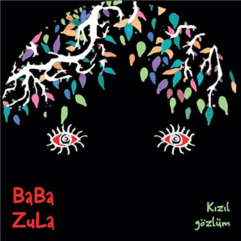 BaBa ZuLa - KIZIL GÖZLÜM - GLITTERBEAT RECORDS BaBa ZuLa - KIZIL GÖZLÜM - GLITTERBEAT RECORDS