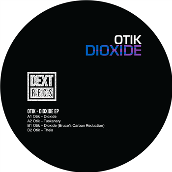 Otik / Bruce - Dioxide EP - DEXT RECORDINGS