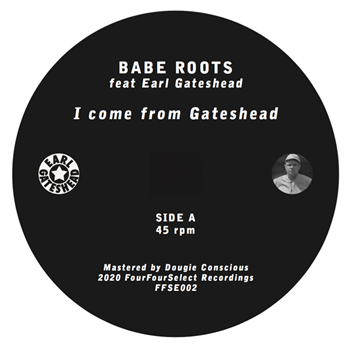 Babe Roots & Earl Gateshead - I Come From Gateshead - FourFourSelect Recordings