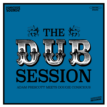 Adam Prescott Meets Dougie Conscious - The Dub Session LP - Backative Records