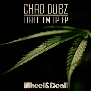 Chad Dubz - Light ‘Em Up EP - Wheel & Deal Records