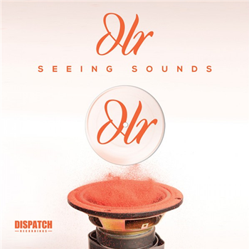 DLR - Seeing Sounds Album Part 1 - Dispatch Recordings