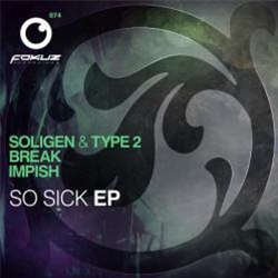 Soligen & Type-2 / Impish - So Sick EP (incl. Break Remix) - Fokuz Recordings