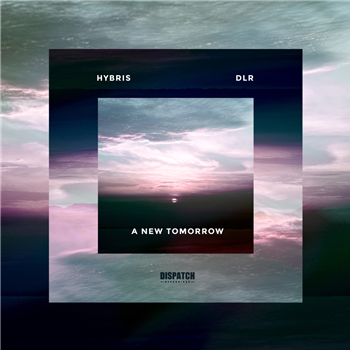 Hybris & DLR - A New Tomorrow EP - Dispatch Recordings