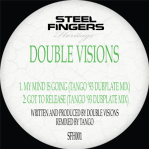 Double Visions - My Mind Is Going / Got To Release (Tango 93 Dubplate Mixes) - Steel Fingers Heritage