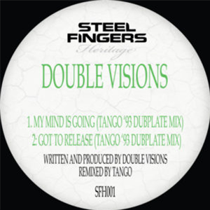 Double Visions - My Mind Is Going / Got To Release (Tango 93 Dubplate Mixes) - Steel Fingers Heritage Double Visions - My Mind Is Going / Got To Release (Tango 93 Dubplate Mixes) - Steel Fingers Heritage