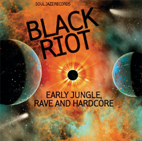 Soul Jazz Records Presents - 	
BLACK RIOT: Early Jungle, Rave and Hardcore - Soul Jazz Records