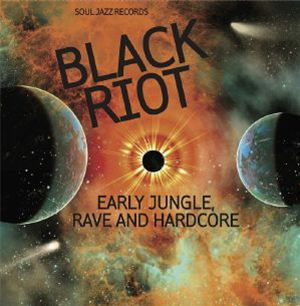 Various Artists / Soul Jazz Records presents - ‘Black Riot: Early Jungle, Rave and Hardcore’ - Soul Jazz Records