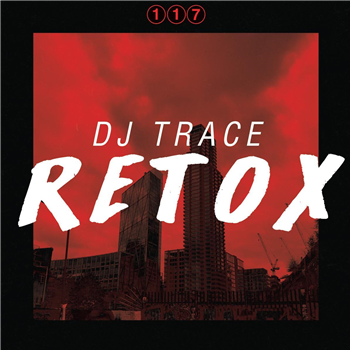 DJ Trace - Retox LP [full colour gatefold / clear vinyl] - 117 Recordings