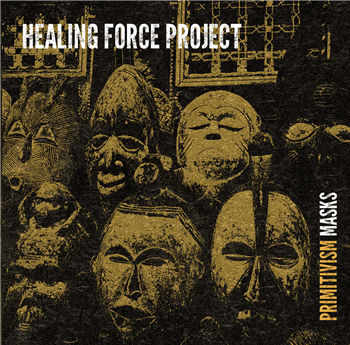 Healing Force Project - Primitivism Masks - Soundscape Versions