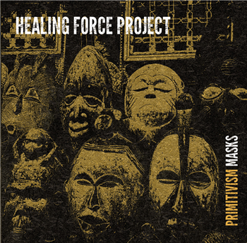 Healing Force Project - Primitivism Masks - Soundscape Versions Healing Force Project - Primitivism Masks - Soundscape Versions