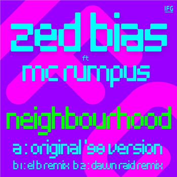 Zed Bias feat MC Rumpus - Neighbourhood (feat El B, Dawn Raid remixes) - IFG