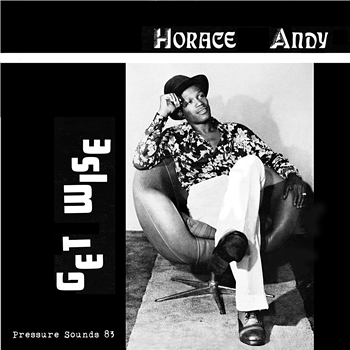 Horace Andy - Get Wise - Pressure Sounds