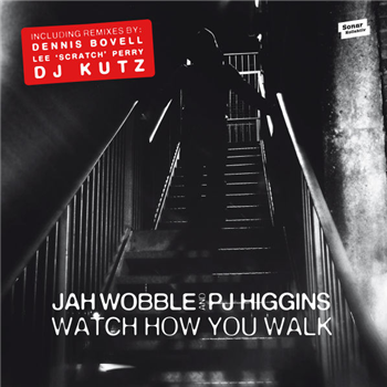 Jah Wobble & PJ Higgins - Watch How You Walk - Sonar Kollektiv