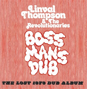 LINVAL THOMPSON & THE REVOLUTION - Boss Mans Dub - The Lost 1979 Dub Album - Hot Milk