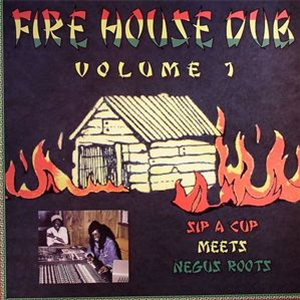 SIP A CUP meets NEGUS ROOTS - Fire House Dub Volume 1 - Gussie P