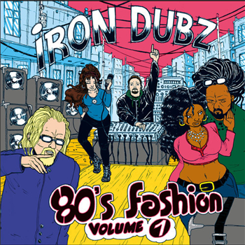 Iron Dubz presents 80’s Fashion Volume 1 - Iron Dubz