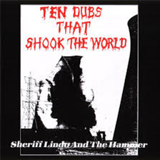 SHERIFF LINDO AND THE HAMMER - TEN DUBS THAT SHOOK THE WORLD - Em Records