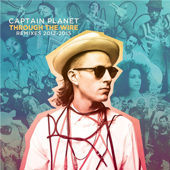Captain Planet - Captain Planet Presents: Through the Wire (Remixes 2012-2015) - Bastard Jazz Recordings