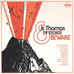 Jr. Thomas & The Volcanos - BEWARE - Truth & Soul
