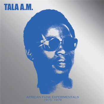 Tala A.M. - African Funk Experimentals 1975 to 1978 - Africa Seven Tala A.M. - African Funk Experimentals 1975 to 1978 - Africa Seven