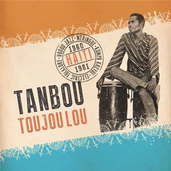 Tanbou Toujou Lou: Meringue, Kompa Kreyol, Vodou Jazz, and Electric Folklore from Haiti 1960-1981 - Va - Ostinato Records