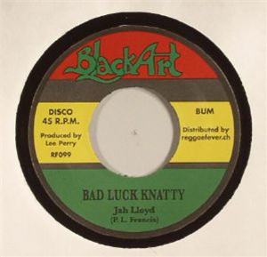 Jah Lloyd / Upsetters - Bad Luck Knatty 7 - Black Art / Reggae Fever Jah Lloyd / Upsetters - Bad Luck Knatty 7 - Black Art / Reggae Fever