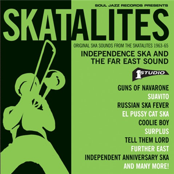 Skatalites - Independence Ska and the Far East Sound Original Ska Sounds from The Skatalites 1963-65 - Soul Jazz Records