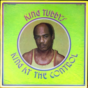 King Tubbys - King at the Control Dub Wise - Ranking Joe 