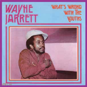 WAYNE JARRETT - WHAT’S WRONG WITH THE YOUTHS - JAH LIFE
