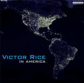 Victor Rice - In America - Badasonic Records Victor Rice - In America - Badasonic Records